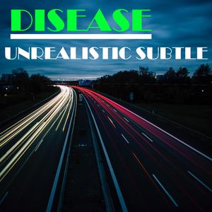 Disease Unrealistic Subtle