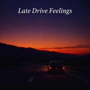 Late Drive Feelings