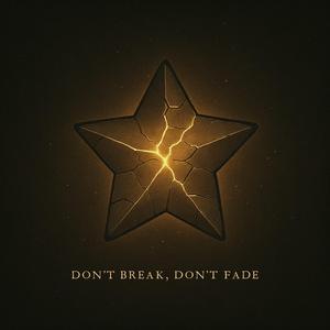 Don't Break, Don't Fade