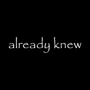 ALREADY KNEW