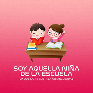 Soy Aquella Niña de la Escuela (La Que No Te Gustaba Me Recuerdas)