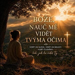 Bože, nauč mě vidět Tvýma očima | ne povrch, ale pravdu