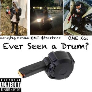 Ever Seen A Drum? (feat. Moneybag Montae & OME Kai)