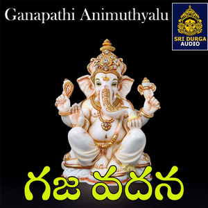 Gajavadana (Ganapathi Animuthyalu)