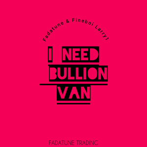 I NEED BULLION VAN