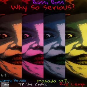 Why So Serious? (feat. Larry Beville, Riz Leigh, T8 the Zodiac & Masada M.E.)