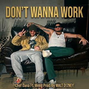 DONT WANNA WORK (feat. Weeg & MALT D!ZNEY)