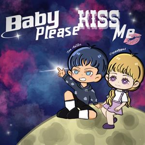 Baby please kiss me