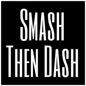 Smash Then Dash