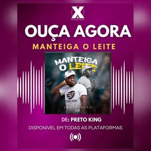 MANTEIGA O LEITE (feat. Preto King)