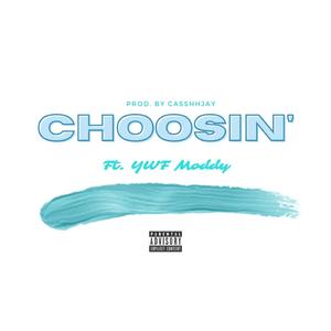 Choosin (feat. YWF Moddy)