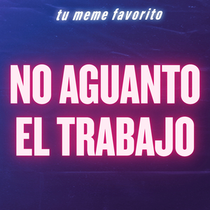 No Aguanto el Trabajo