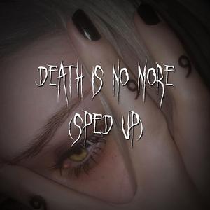 death is no more (sped up)