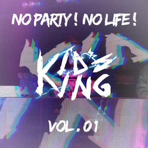 No Party! No Life! Vol.01 (KIDS KING Live Set)