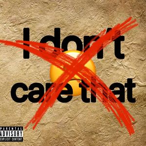 I DON‘T CARE THAT