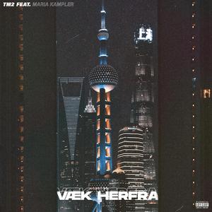 Væk Herfra (feat. Maria Kampler)