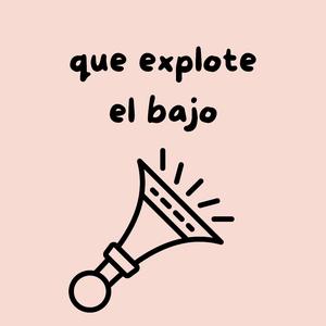 que explote el bajo