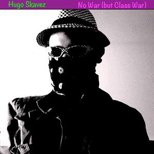 No War (but Class War)