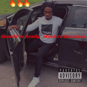 Should've Really ' Mind Ya Business