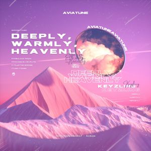 Deeply, Warmly, Heavenly