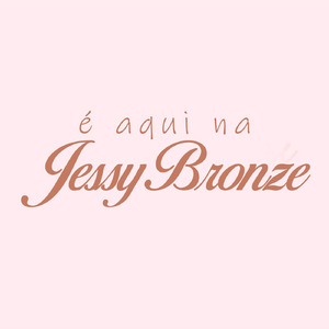 É Aqui na Jessy Bronze