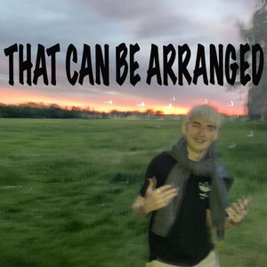 That Can Be Arranged