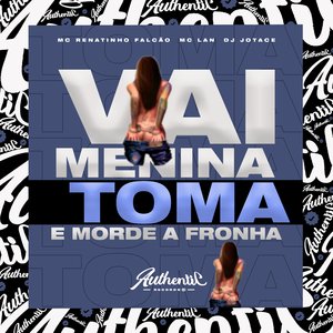 Vai Menina Toma e Morde a Fronha (feat. MC Lan)