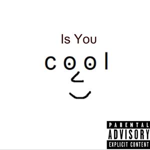 Is You Cool