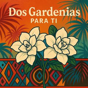 Dos Gardenias para Ti