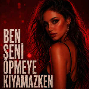 Ben Seni Öpmeye Kıyamazken