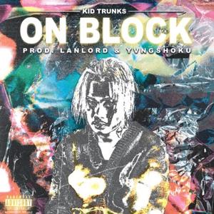On Block (feat. Kid Trunk$ & Yvngshoku)
