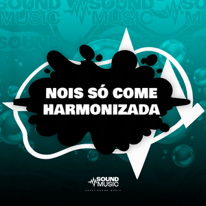 NOIS SÓ COME HARMONIZADA