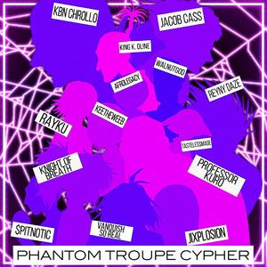 Phantom Troupe Cypher (feat. KBN Chrollo, Jacob Cass, KING K. ONL!NE, Vanquish, TastelessMage, walnutgod, AfroLegacy, Professor Kuro, Rayku, Keetheweeb, $pitnotic, Reyny Daze & Jixplosion)