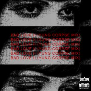 BAD LOVE II (YUNG CORPSE MIX)