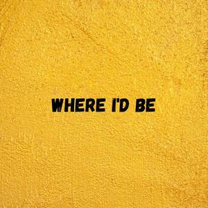 Where I'd Be