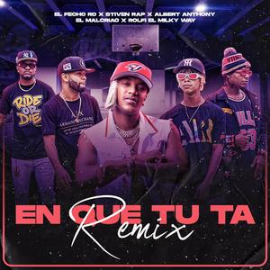 En Que Tu Ta (feat. El Malcriao & Rolfi El Milky Way) (Remix)