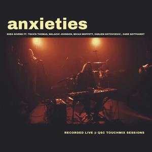 anxieties (Band Version) (feat. Travis Thomas, Micah Moffett, Ognjen Gotovcevic, Malachi Johnson & Cade Gotthardt) (Recorded Live at QSC TouchMix Sessions)