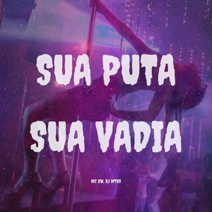 Sua Puta, Sua Vadia