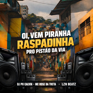 Oi, Vem Piranha Raspadinha pro Pistão da Via