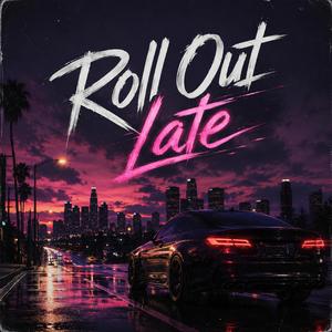 Roll Out Late