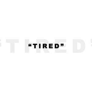 Tired