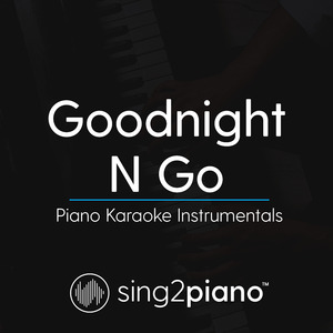 Goodnight N Go (Originally Performed by Ariana Grande) (Piano Karaoke Version)