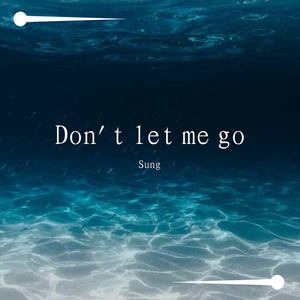 Don't let me go