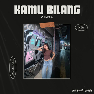 KAMU BILANG CINTA!