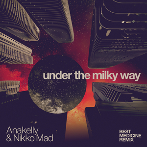 Under the Milky Way (Best Medicine Remix)
