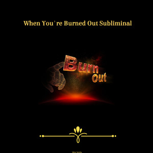 When You're Burned out Subliminal