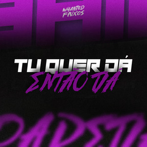 Tu Quer Dá, Então Dá