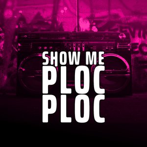 SHOW ME PLOC PLOC