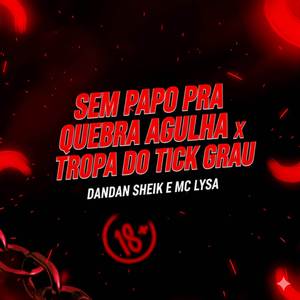 SEM PAPO PRA QUEBRA AGULHA X TROPA DO TICK GRAU