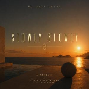 Slowly
